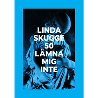Linda Skugge 50: Lämna mig inte (inbunden)