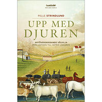 Pelle Strindlund Upp med djuren : artöverskridande välvilja från antiken till Astrid Lindgren (bok, danskt band)