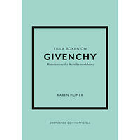 Karen Homer Lilla boken om Givenchy : historien om det ikoniska modehuset (inbunden)