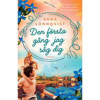 Anna Lönnqvist Den första gång jag såg dig (inbunden)