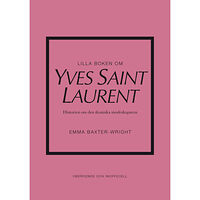 Emma Baxter-Wright Lilla boken om Yves Saint Laurent : historien om den ikoniska modeskaparen (inbunden)