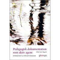 Hillevi Lenz Taguchi Pedagogisk dokumentation som aktiv agent : Introduktion till intra-aktiv pedagogik (häftad)