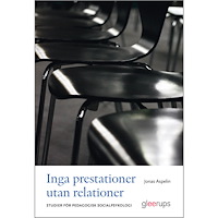 Jonas Aspelin Inga prestationer utan relationer : Studier för pedagogisk socialpsykologi (häftad)