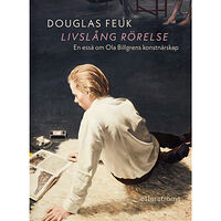 Douglas Feuk Livslång rörelse : en essä om Ola Billgrens konstnärskap (bok, danskt band)