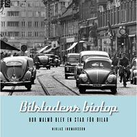 Niklas Ingmarsson Bilstadens biotop : hur Malmö blev en stad för bilar (inbunden)