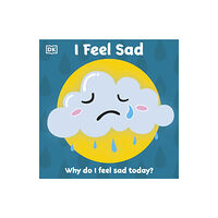 Dorling Kindersley Ltd First Emotions: I Feel Sad (bok, board book, eng)