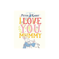Penguin Random House Children's UK Peter Rabbit I Love You Mummy (inbunden, eng)