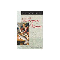 The university of chicago press The Bourgeois Virtues – Ethics for an Age of Commerce (häftad, eng)