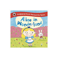 Penguin Random House Children's UK Alice in Wonderland: Ladybird First Favourite Tales (inbunden, eng)