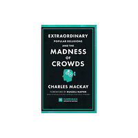 Harriman House Publishing Extraordinary Popular Delusions and the Madness of Crowds (Harriman Definitive Editions) (inbunden, eng)