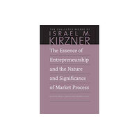 Liberty Fund Inc The Essence of Entrepreneurship and the Nature and Significance of Market Process (häftad, eng)