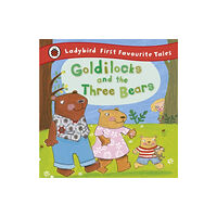Penguin Random House Children's UK Goldilocks and the Three Bears: Ladybird First Favourite Tales (inbunden, eng)