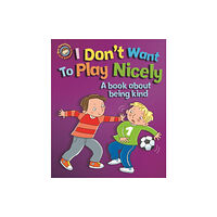 Hachette Children's Group Our Emotions and Behaviour: I Don't Want to Play Nicely: A book about being kind (häftad, eng)