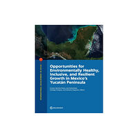 World Bank Publications Opportunities for environmentally healthy, inclusive, and resilient growth in Mexico's Yucatan Peninsula (häftad, eng)