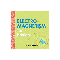 Sourcebooks, Inc Electromagnetism for Babies (bok, board book, eng)