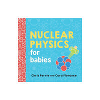 Sourcebooks, Inc Nuclear Physics for Babies (bok, board book, eng)