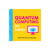 Sourcebooks, Inc Quantum Computing for Babies (bok, board book, eng)