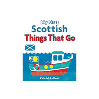 Floris Books My First Scottish Things That Go (bok, board book, eng)