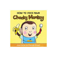 Penguin Random House Children's UK How to Feed Your Cheeky Monkey (bok, board book, eng)