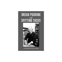 Austin Macauley Publishers Bread Pudding and Spitting Tacks (häftad, eng)