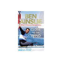 Vintage Publishing Ben Ainslie: Close to the Wind (häftad, eng)