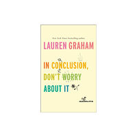 Little, Brown Book Group In Conclusion, Don't Worry About It (inbunden, eng)