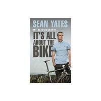 Transworld publishers ltd Sean Yates: It’s All About the Bike (häftad, eng)