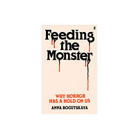 Faber & Faber Feeding the Monster (inbunden, eng)