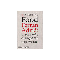 Phaidon Press Ltd Reinventing Food: Ferran Adria, The Man Who Changed The Way We Eat (inbunden, eng)