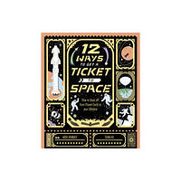 Quarto Publishing Plc 12 Ways to Get a Ticket to Space (inbunden, eng)