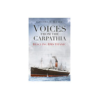 The History Press Ltd Voices from the Carpathia: Rescuing RMS Titanic (häftad, eng)