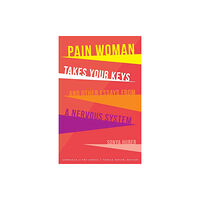 University of Nebraska Press Pain Woman Takes Your Keys, and Other Essays from a Nervous System (häftad, eng)