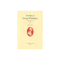 University of Virginia Press The Papers of George Washington v. 12; Presidential Series;January-May, 1793 (inbunden, eng)