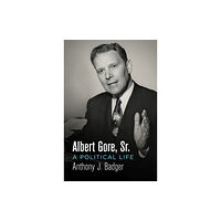 University of Pennsylvania Press Albert Gore, Sr. (inbunden, eng)