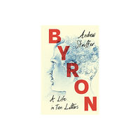 Cambridge University Press Byron: A Life in Ten Letters (inbunden, eng)