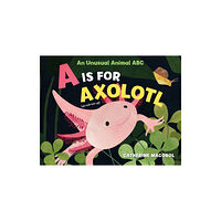 St Martin's Press A Is for Axolotl: An Unusual Animal ABC (inbunden, eng)
