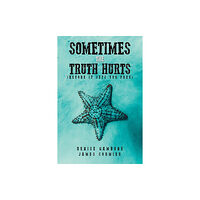 Austin Macauley Publishers LLC Sometimes the Truth Hurts (Before It Sets You Free) (häftad, eng)