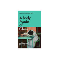 Granta Books A Body Made of Glass (inbunden, eng)