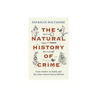 John Blake Publishing Ltd The Natural History of Crime (inbunden, eng)