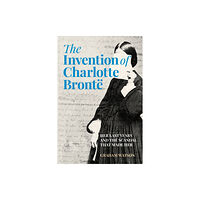 The History Press Ltd The Invention of Charlotte Bronte (inbunden, eng)
