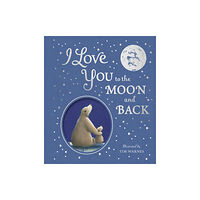 Little Tiger Press Group I Love You to the Moon And Back (inbunden, eng)