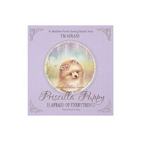 Troubador Publishing Priscilla Puppy Is Afraid of Everything! (inbunden, eng)