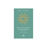 The Islamic Texts Society Ibn 'Arabi: The Voyage of No Return (häftad, eng)