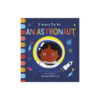 Little Tiger Press Group I Want to be an Astronaut (bok, board book, eng)