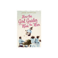 HarperCollins Publishers How the Girl Guides Won the War (häftad, eng)