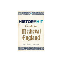 Hodder & Stoughton HISTORY HIT Guide to Medieval England (inbunden, eng)