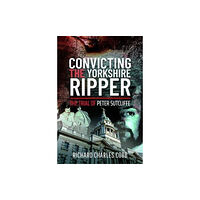 Pen & Sword Books Ltd Convicting the Yorkshire Ripper (inbunden, eng)