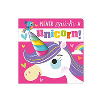 MAKE BELIEVE IDEAS Never Squish a Unicorn! (bok, board book, eng)