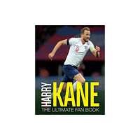 Headline Publishing Group Harry Kane: The Ultimate Fan Book (inbunden, eng)