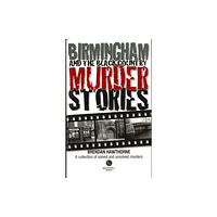 Bradwell Books Birmingham & Black Country Murder Stories (häftad, eng)